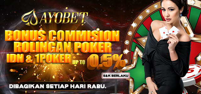 AYOBET BONUS COMMISSION IDN POKER DAN 1POKER 0.5%